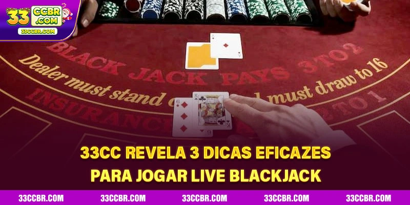 33CC revela 3 dicas eficazes para jogar Live Blackjack