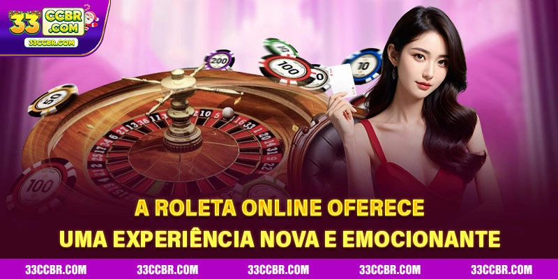 A Roleta Online oferece uma experiência nova e emocionante