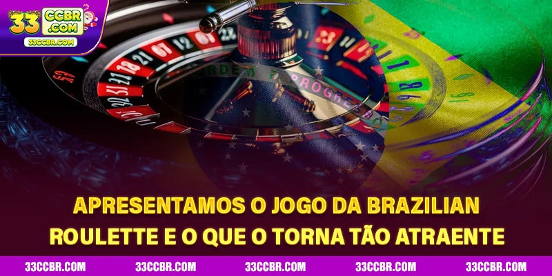 Apresentamos o jogo da brazilian roulette e o que o torna tão atraente