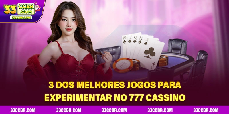 3 dos melhores jogos para experimentar no 777 Cassino