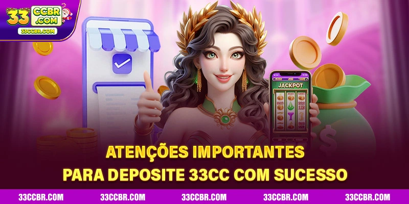 Atenções importantes para deposite 33CC com sucesso