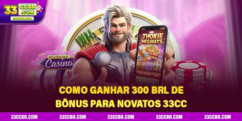 33CC - Ganhe Bônus De Até R$300 No Primeiro Depósito 7 Como ganhar 300 BRL de bônus para novatos 33CC