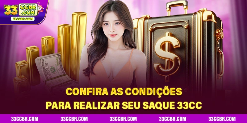 Confira as condições para realizar seu saque 33CC